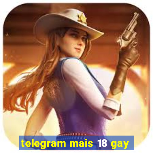 telegram mais 18 gay